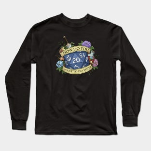 How Do You Want To Do This? Long Sleeve T-Shirt